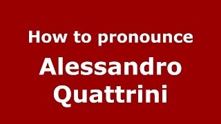 How to pronounce Alessandro Quattrini