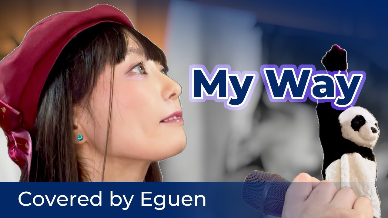 “My Way”Covered by Eguen