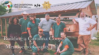 Unconditional Freedom Presents: Building a Carolina Coop at Mendocino County Jail