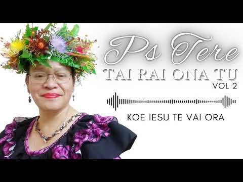KOE IESU TE VAI ORA - Ps Tere