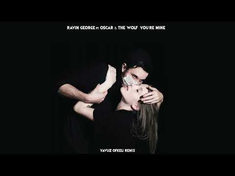 Raving George ft  Oscar & The Wolf - You're Mine (Yavuz Öfkeli Remix)