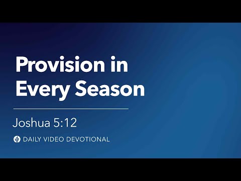 Provision in Every Season | Joshua 5:12 | Our Daily Bread Video Devotional