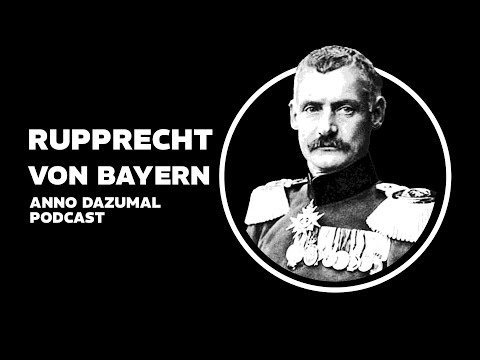 Rupprecht von Bayern: Letzter Kronprinz und Generalfeldmarschall Bayerns - #Podcast | Anno Dazumal