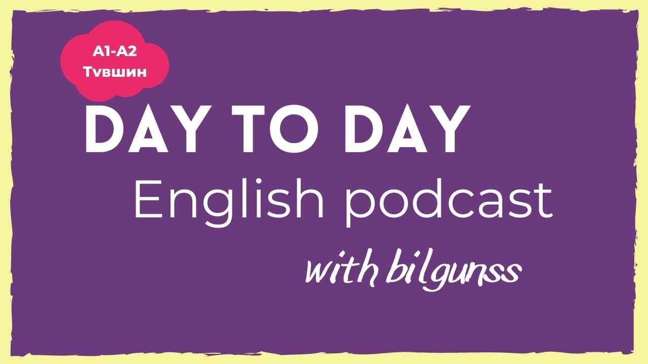 ENGLISH PODCAST with bilgunss - A1/A2 түвшний подкаст #3