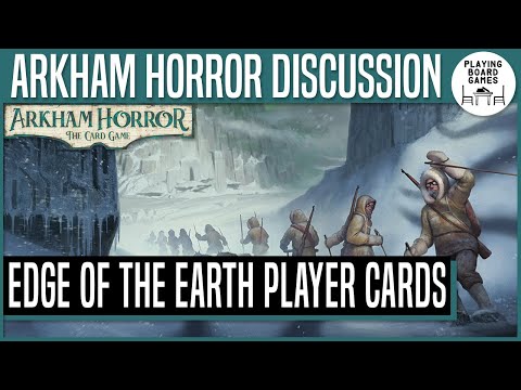 Discussing all the Edge of the Earth player cards! | ARKHAM HORROR: THE CARD GAME