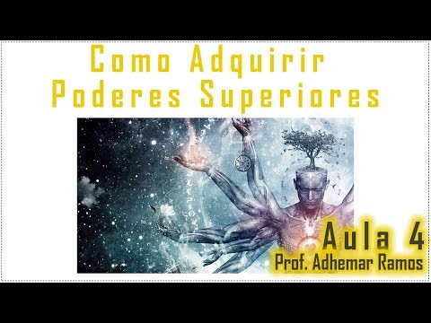 Como Adquirir Poderes Superiores Aula 4 (última) - Professor Adhemar Ramos