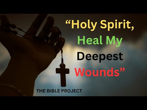 HOLY SPIRIT Heal the DEEP WOUNDS of my PAST and RESTORE my LIFE