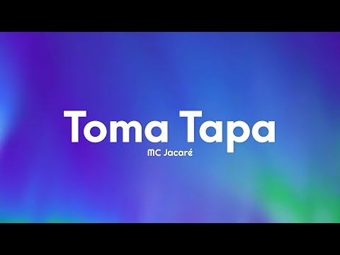 MC Jacaré - Toma Tapa (Letra/Lyrics)
