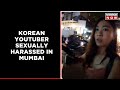 South Korean Woman Youtuber Molested In Mumbai 2 Accused Arrested Breaking News Mirror Now