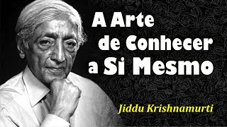 Jiddu Krishnamurti - A Arte de Conhecer a Si Mesmo