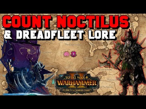 Count Noctilus & Dreadfleet Lore! History, Startling Location & Mechanics | Total War: Warhammer 2