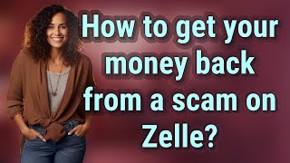 How to get your money back from a scam on Zelle?