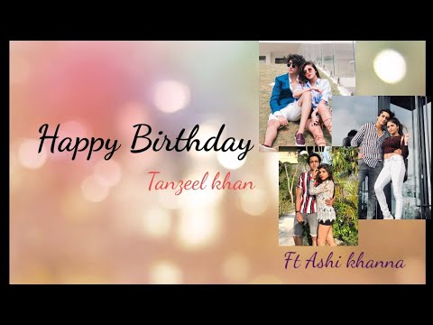 Happy birthday tanzeel khan 🎂🎂Ft Ashi khanna