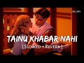 Tainu Khabar Nahi Slowed Reverb Arijit Singh Sachin Jigar Munjya SR Lofi