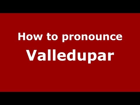 How to pronounce Valledupar (Colombian Spanish/Colombia)  - PronounceNames.com