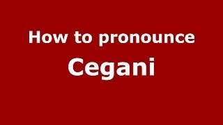 How to pronounce Cegani