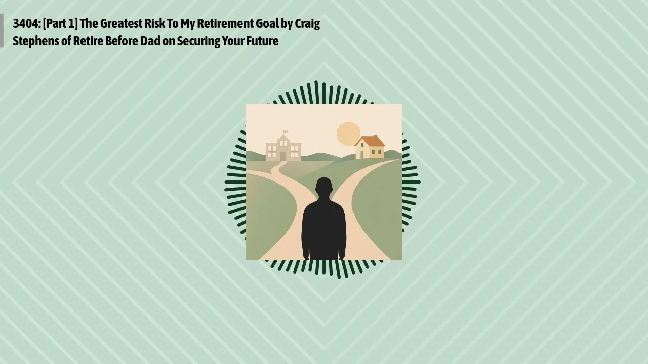 3404: [Part 1] The Greatest Risk To My Retirement Goal by Craig Stephens of Retire Before Dad on...