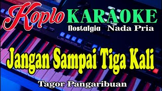 Download lagu Jangan Sampai Tiga Kali - Karaoke (Nada Pria) Pop Koplo Orgen Tunggal mp3