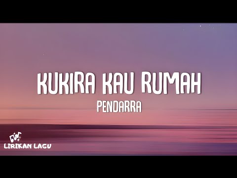 Pendarra - Kukira Kau Rumah (Lirik Lagu)