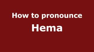 How to pronounce Hema