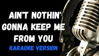 Ain&#39;t Nothin&#39; Gonna Keep Me From You Karaoke Version Teri Desario