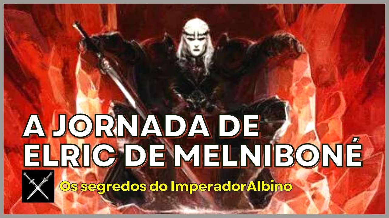 ELRIC DE MELNIBONÉ: Conheça a jornada incrível desse campeão eterno