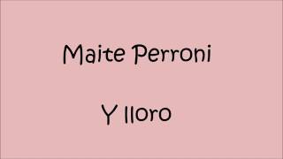 Y lloro- Maite Perroni/ letra...