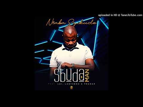 Sbuda Man - Ntaba Ezikude (Feat. Lui, LadySboh & Pradar)