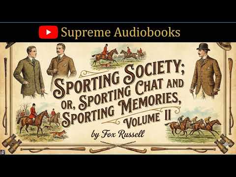 Sporting Society; or, Sporting Chat and Sporting Memories, Volume II by Fox Russell — free full audiobook