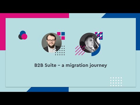 B2B Suite – a migration journey - #SCD20 (ENG)