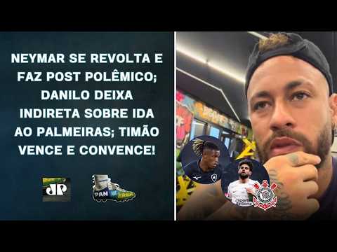 NEY DESABAFA E BATE BOCA NAS REDES; DANILO QUERIA SAIR DO FOGÃO?; TIMÃO ATROPELA REMO! | PAN NA ÁREA