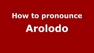 How to pronounce Arolodo