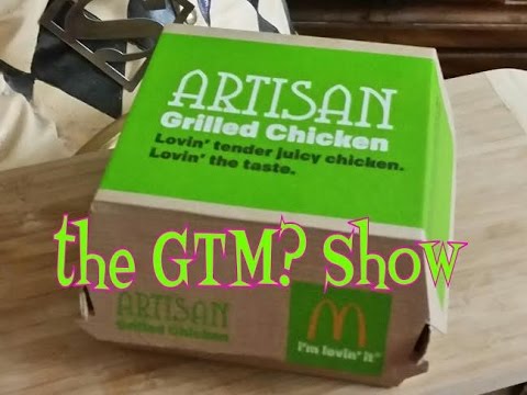 The GTM? Show - McDonalds Artisan Grilled Chicken Sandwich