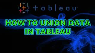 How to Union Data in Tableau: A Quick and Easy Guide
