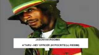 A'TARU - Hey Officer hypocrite riddim