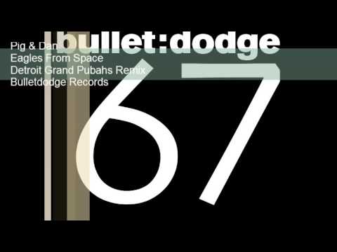 BDR067 Pig & Dan Eagles From Space Detroit Grand Pubahs Remix Bulletdodge Records