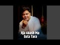 Aja Akash Ma Euta Tara