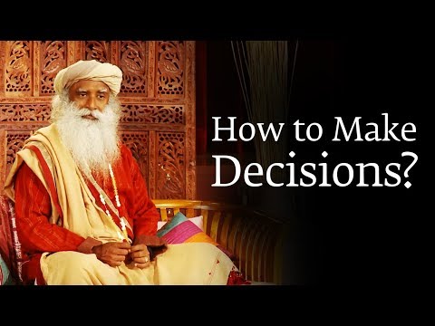 How to Make a Decision You Won’t Regret Later – Sadhguru