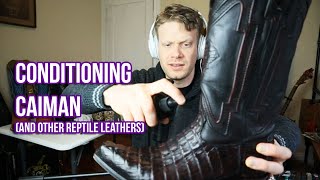 Conditioning Caiman Cowboy Boots (and other reptile leathers)