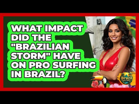 What Impact Did The "Brazilian Storm" Have On Pro Surfing In Brazil? - Brazil Travel Expert