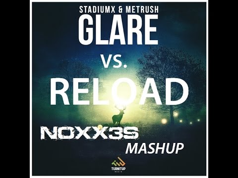 Stadiumx & Metrush Vs. Sebastian Ingrosso & Tommy Trash - Glare Vs. Reload (NOXX3S Mashup)