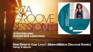 Harley &amp; Muscle - How Deep Is Your Love? - Mateo&amp;Matos Discoout Remix - IbizaGrooveSession