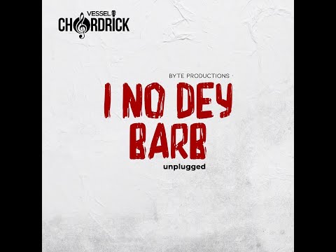 I No Dey Barb (Lyrics Video) - Vessel Chordrick
