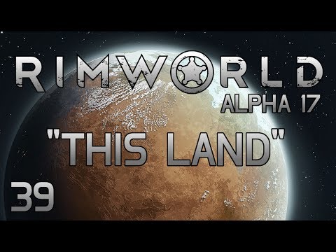 Rimworld A17 - Part 39: Rollin', Rollin', Rollin'... [Alpha 17 Cassandra Extreme]
