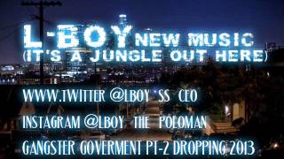L-boy (It's a jungle out here) Produced By Boy Geneyus New Music 2013