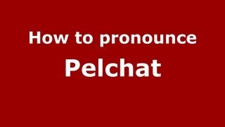 How to pronounce Pelchat