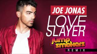Joe Jonas &quot;Love Slayer&quot; - Jump Smokers Remix