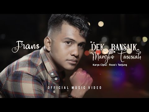 Frans - Dek Bansaik Mangko Tasisiah (Official Music Video)
