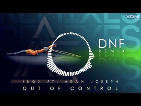 DJ Inox ft. Adam Joseph - Out Of Control (DNF Remix)