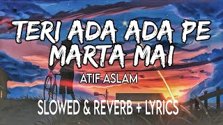 Teri Ada Ada Pe Marta Mai {Slowed + Reverb} With Lyrics | Atif Aslam Relax/Chill 🎵🎧 | SR Relax Vibes